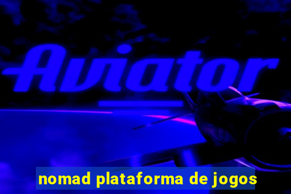 nomad plataforma de jogos