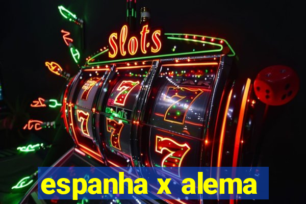 espanha x alema