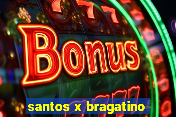 santos x bragatino