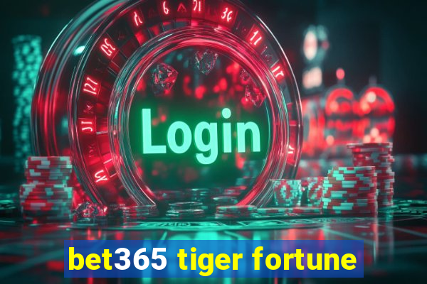 bet365 tiger fortune