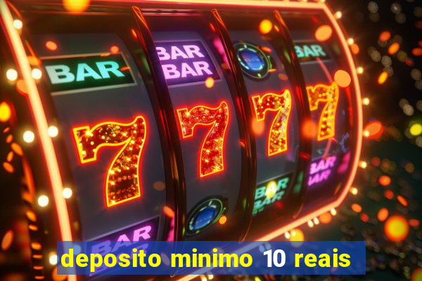 deposito minimo 10 reais