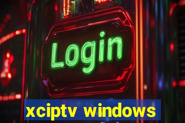 xciptv windows