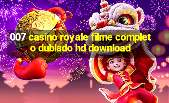 007 casino royale filme completo dublado hd download