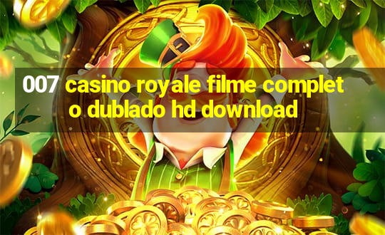 007 casino royale filme completo dublado hd download