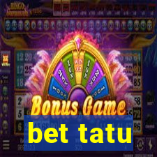 bet tatu