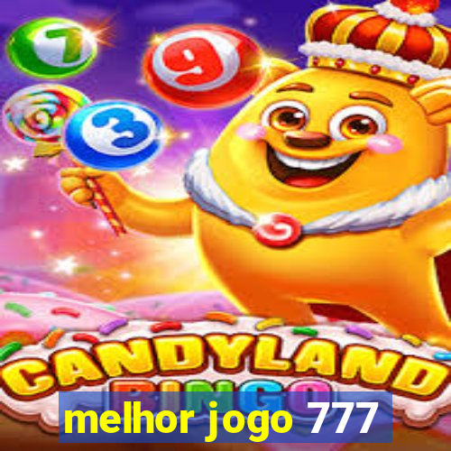 melhor jogo 777