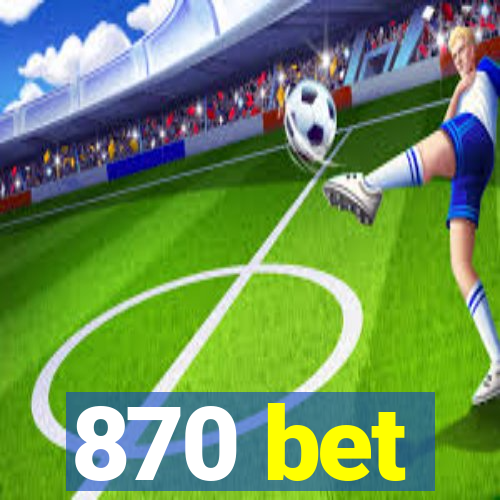 870 bet