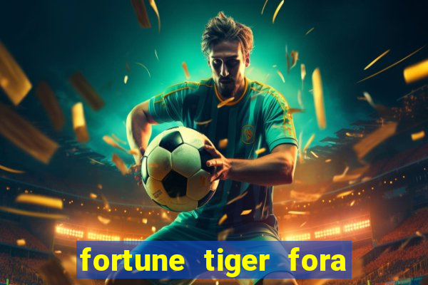 fortune tiger fora do ar