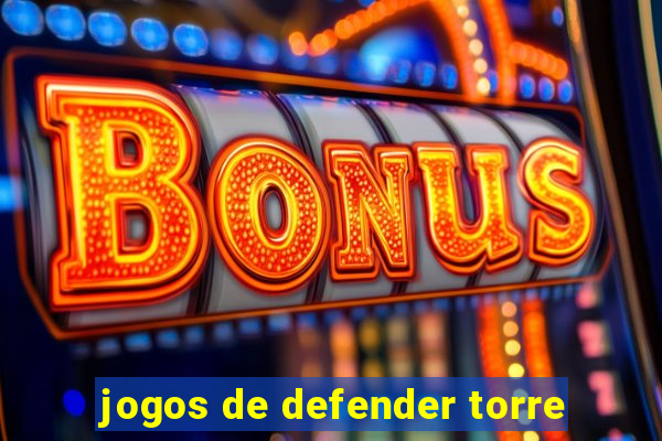 jogos de defender torre