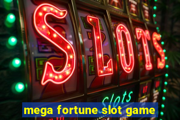 mega fortune slot game