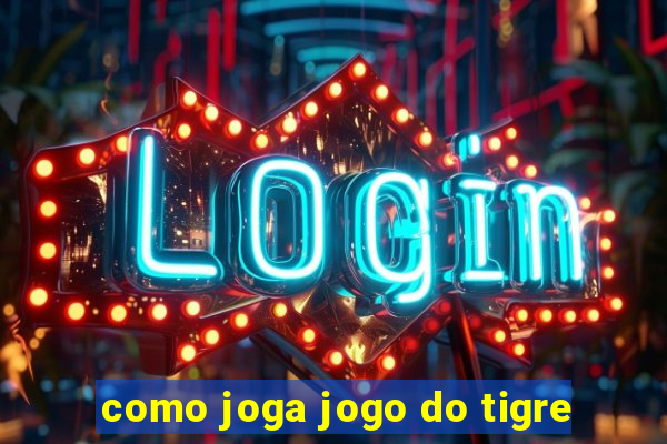 como joga jogo do tigre