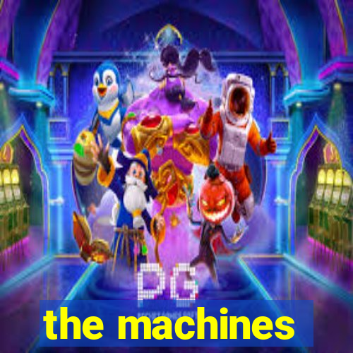 the machines