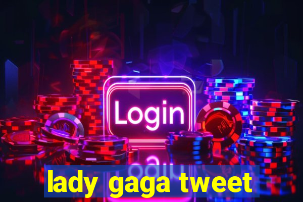 lady gaga tweet