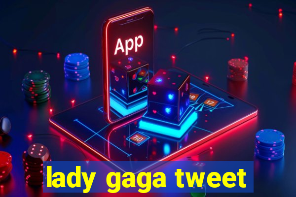 lady gaga tweet