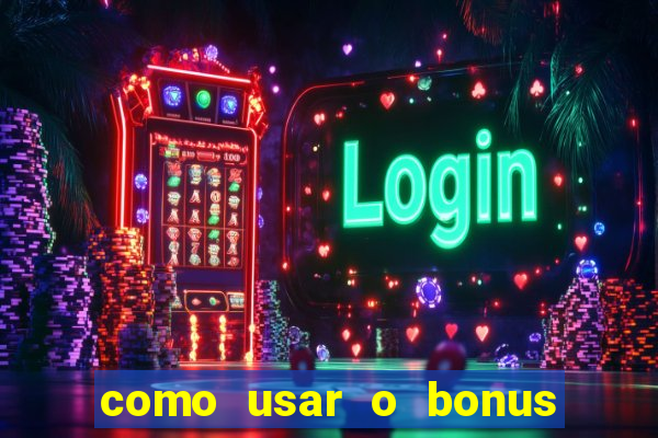 como usar o bonus cassino da estrela bet