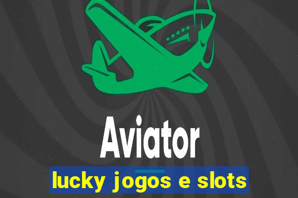 lucky jogos e slots