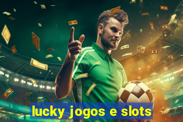 lucky jogos e slots