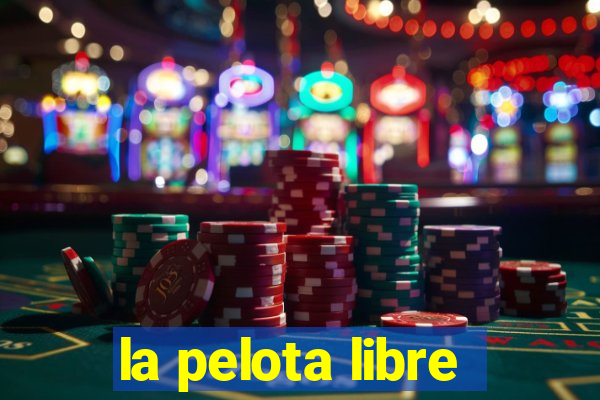 la pelota libre