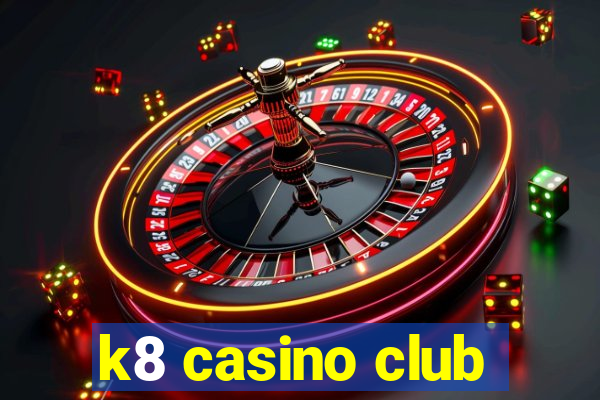 k8 casino club