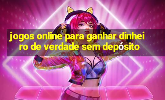 jogos online para ganhar dinheiro de verdade sem depósito