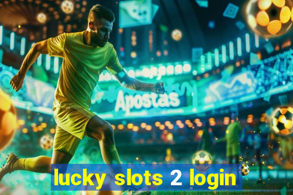 lucky slots 2 login