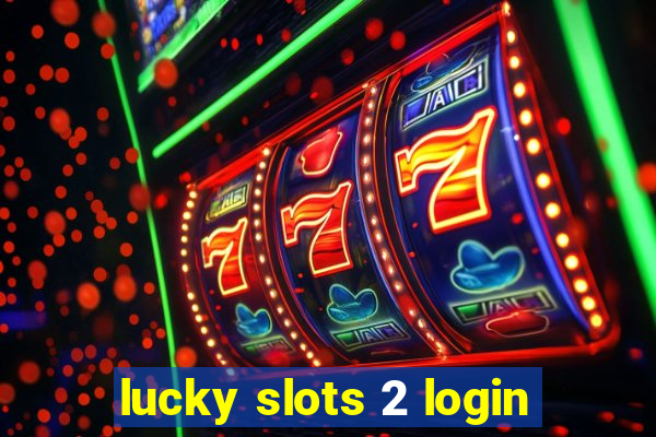 lucky slots 2 login