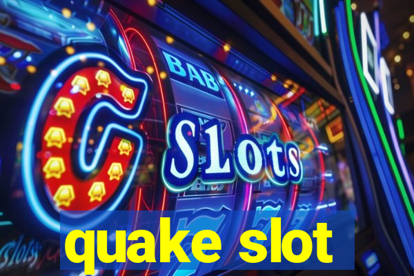 quake slot