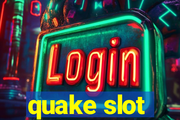 quake slot