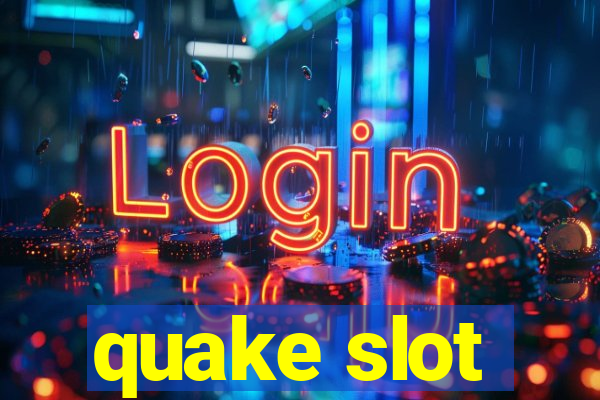 quake slot