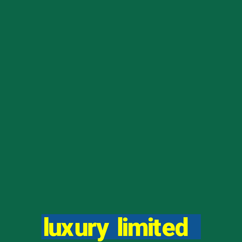 luxury limited