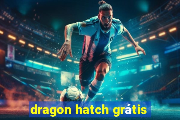 dragon hatch grátis