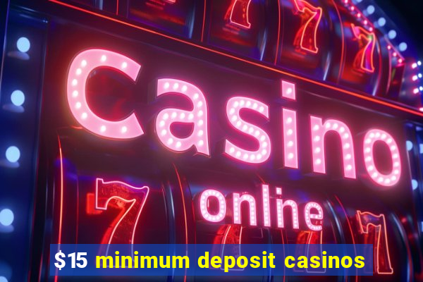 $15 minimum deposit casinos