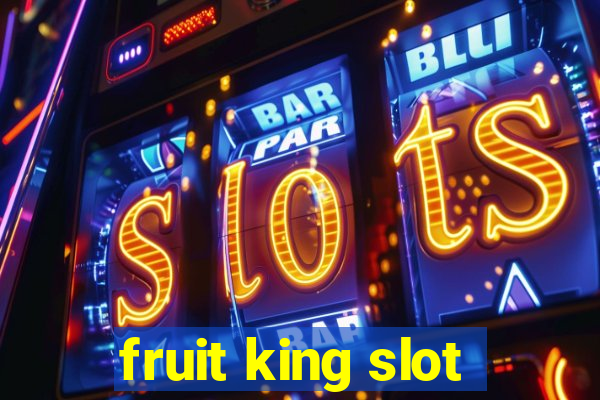 fruit king slot