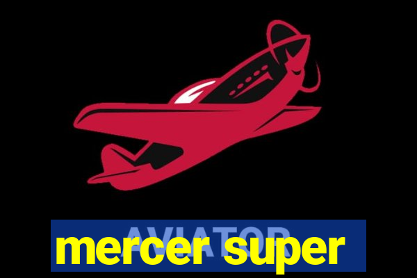 mercer super