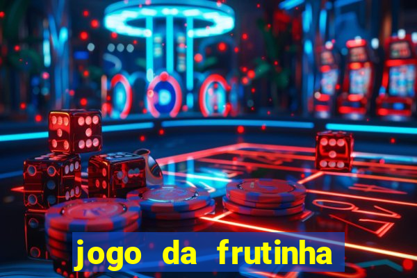 jogo da frutinha que paga dinheiro