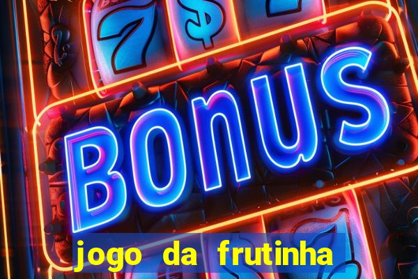 jogo da frutinha que paga dinheiro