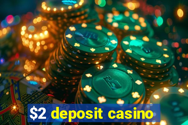 $2 deposit casino