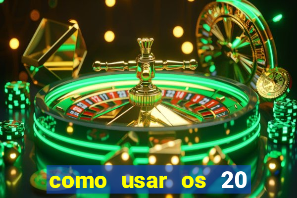 como usar os 20 reais do vai de bet