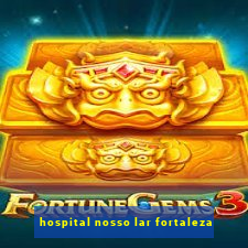 hospital nosso lar fortaleza