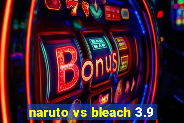 naruto vs bleach 3.9