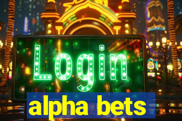 alpha bets