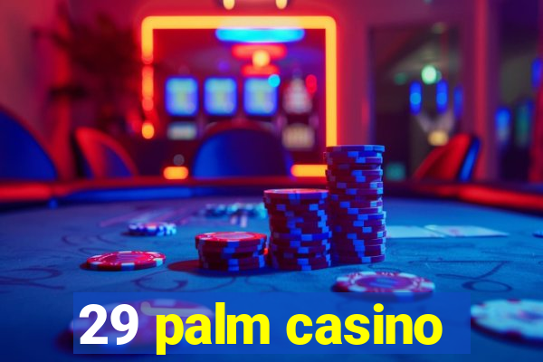 29 palm casino