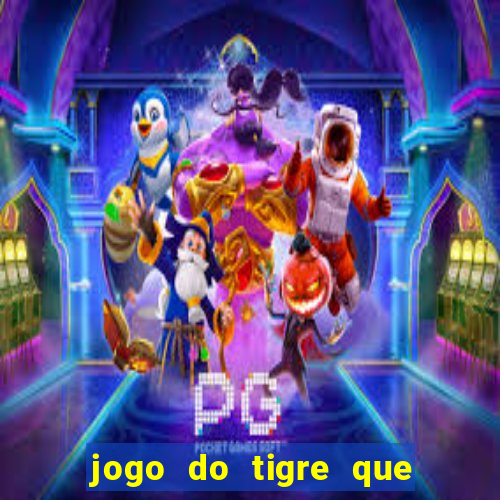 jogo do tigre que esta pagando