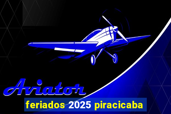 feriados 2025 piracicaba