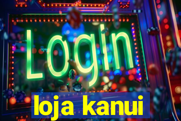 loja kanui