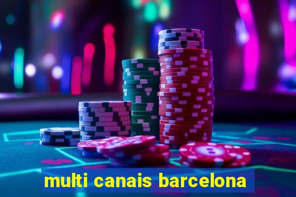 multi canais barcelona