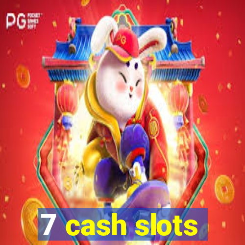 7 cash slots