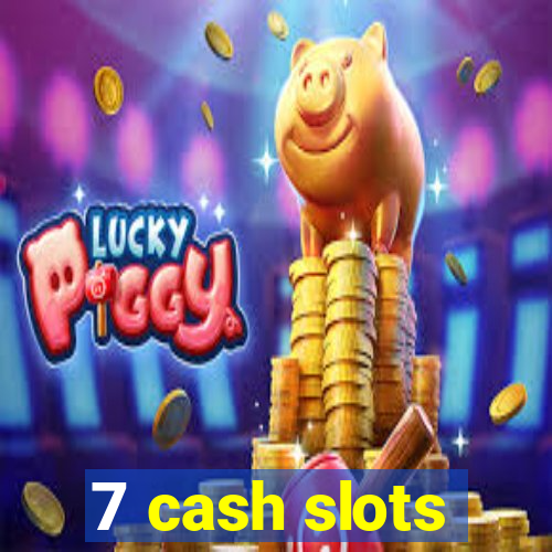 7 cash slots