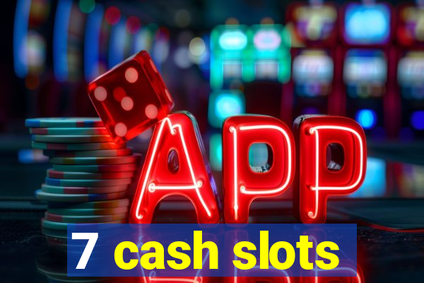 7 cash slots