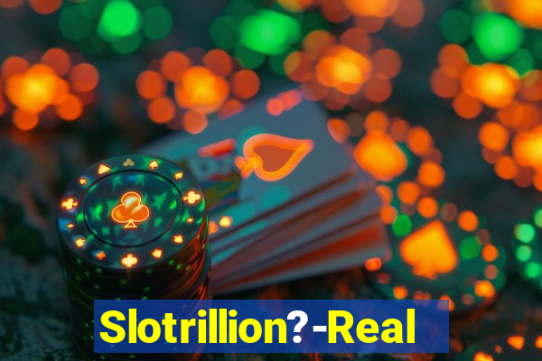 Slotrillion?-Real Casino Slots